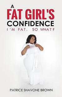 A Fat Girl's Confidence: I'm Fat. So What?