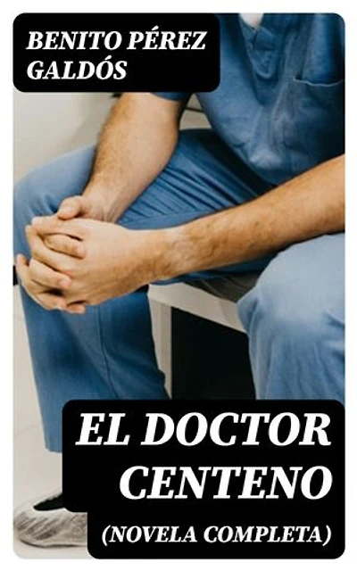 El Doctor Centeno (novela completa): Edición enriquecida.