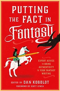 Putting the Fact Fantasy: Expert Advice to Bring Authenticity Your Fantasy Writing