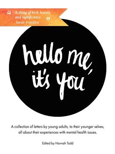 Hello Me, it's You: A Collection of Letters by Young Adults about their Experiences with Mental Health