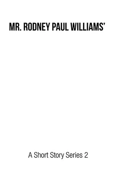 Mr. Rodney Paul Williams' a Short Story Series