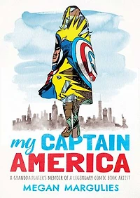 My Captain America: A Granddaughter's Memoir Of Legendary Comic Book Artist