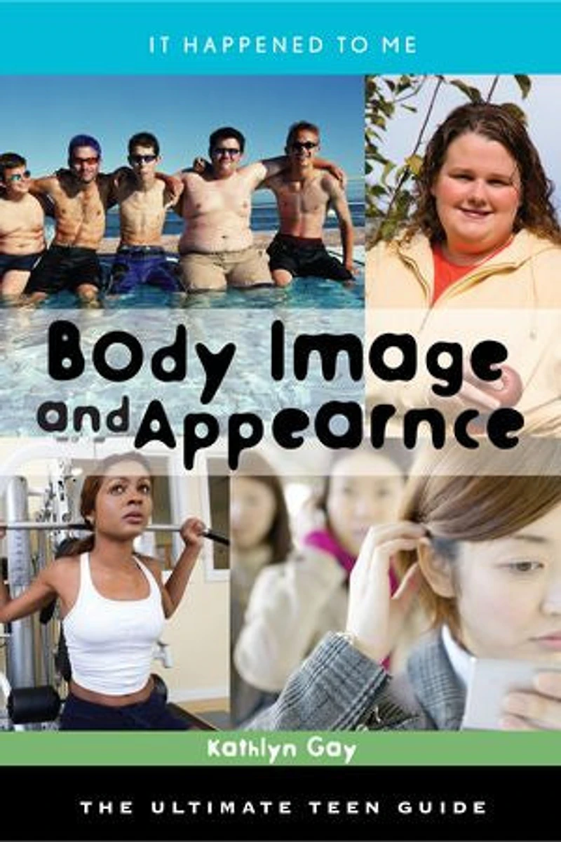 Body Image and Appearance: The Ultimate Teen Guide