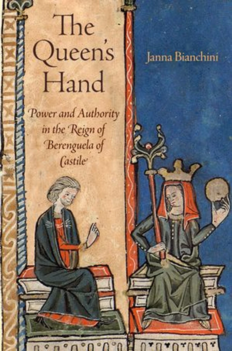 the Queen's Hand: Power and Authority Reign of Berenguela Castile