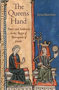 the Queen's Hand: Power and Authority Reign of Berenguela Castile