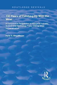 130 Years of Catching Up with the West: A Comparative Perspective on Hungarian Science and Technology Policy-making Since Industrialization