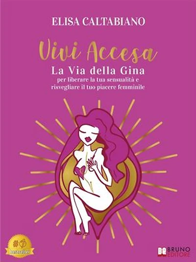Vivi Accesa: La Via della Gina per liberare la tua sensualità e risvegliare il tuo piacere femminile