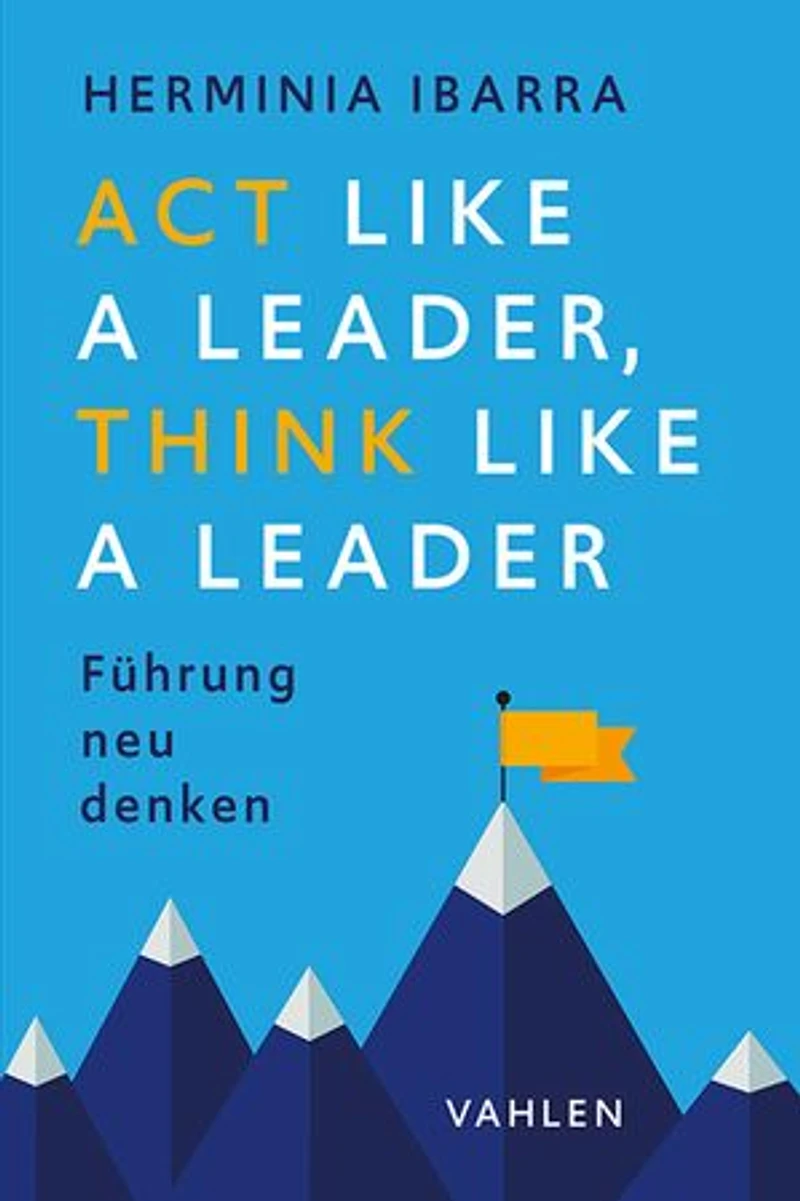 Act Like a Leader, Think Like a Leader: Führung neu denken
