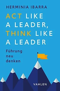 Act Like a Leader, Think Like a Leader: Führung neu denken
