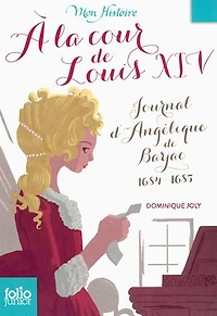 A la cour de Louis XIV : journal d'Angélique Barjac