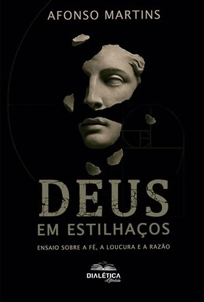 Deus em Estilhaços: Ensaio sobre a fé, a loucura e a razão