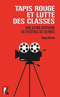 Tapis rouge et lutte des classes: une autre histoire du Festival de Cannes