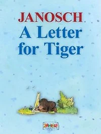 A Letter for Tiger: The story of how Little Bear and Little Tiger invented the letter post, the air mail and the telephone