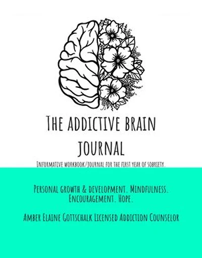 The Addictive Brain Journal: Informative workbook/journal for the first year of sobriety