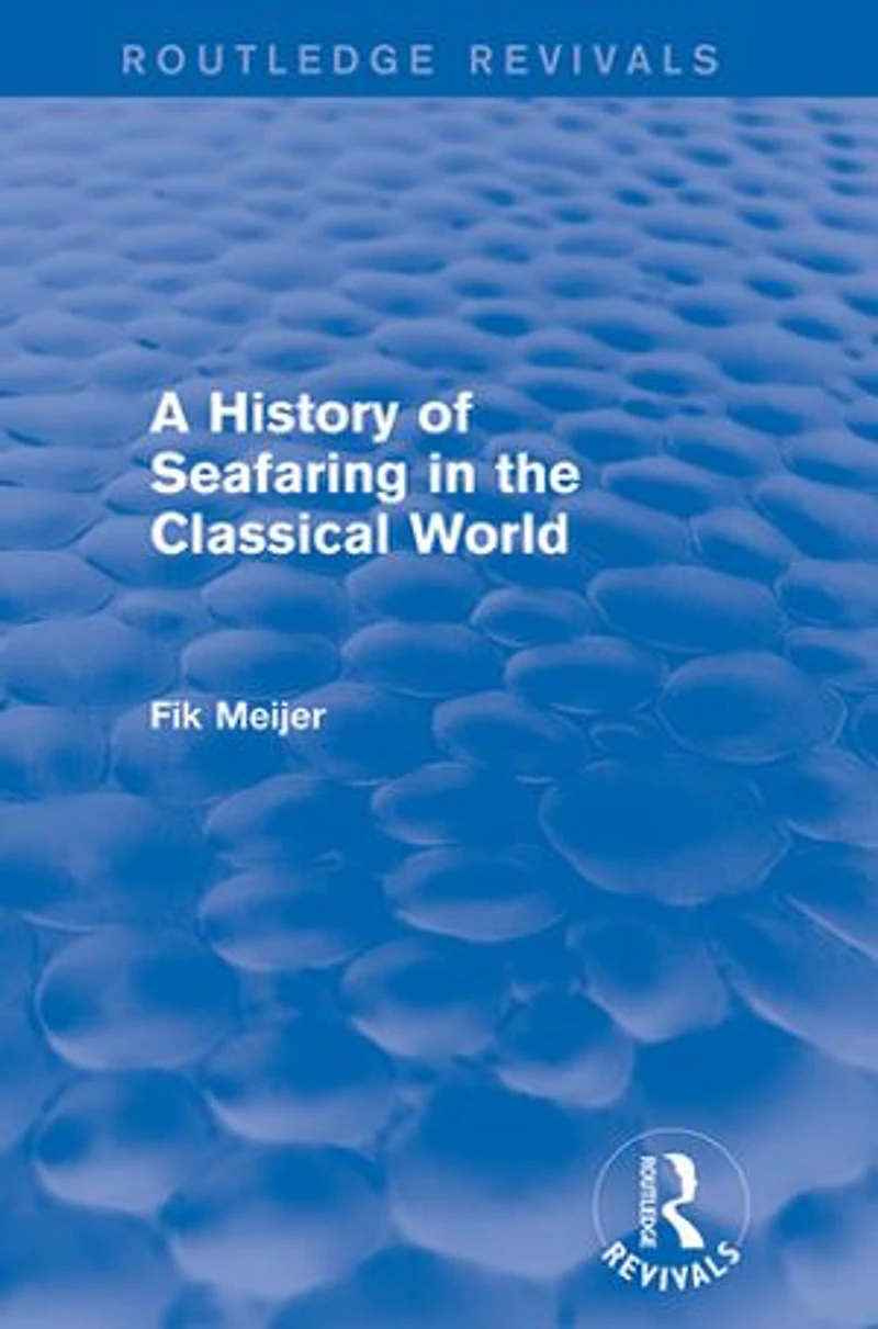 A History Of Seafaring The Classical World (routledge Revivals)