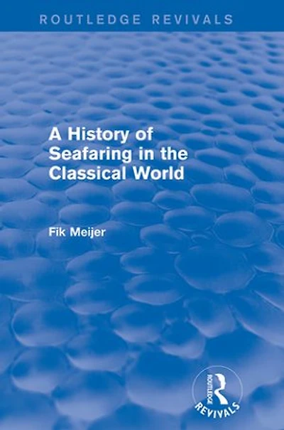 A History Of Seafaring The Classical World (routledge Revivals)