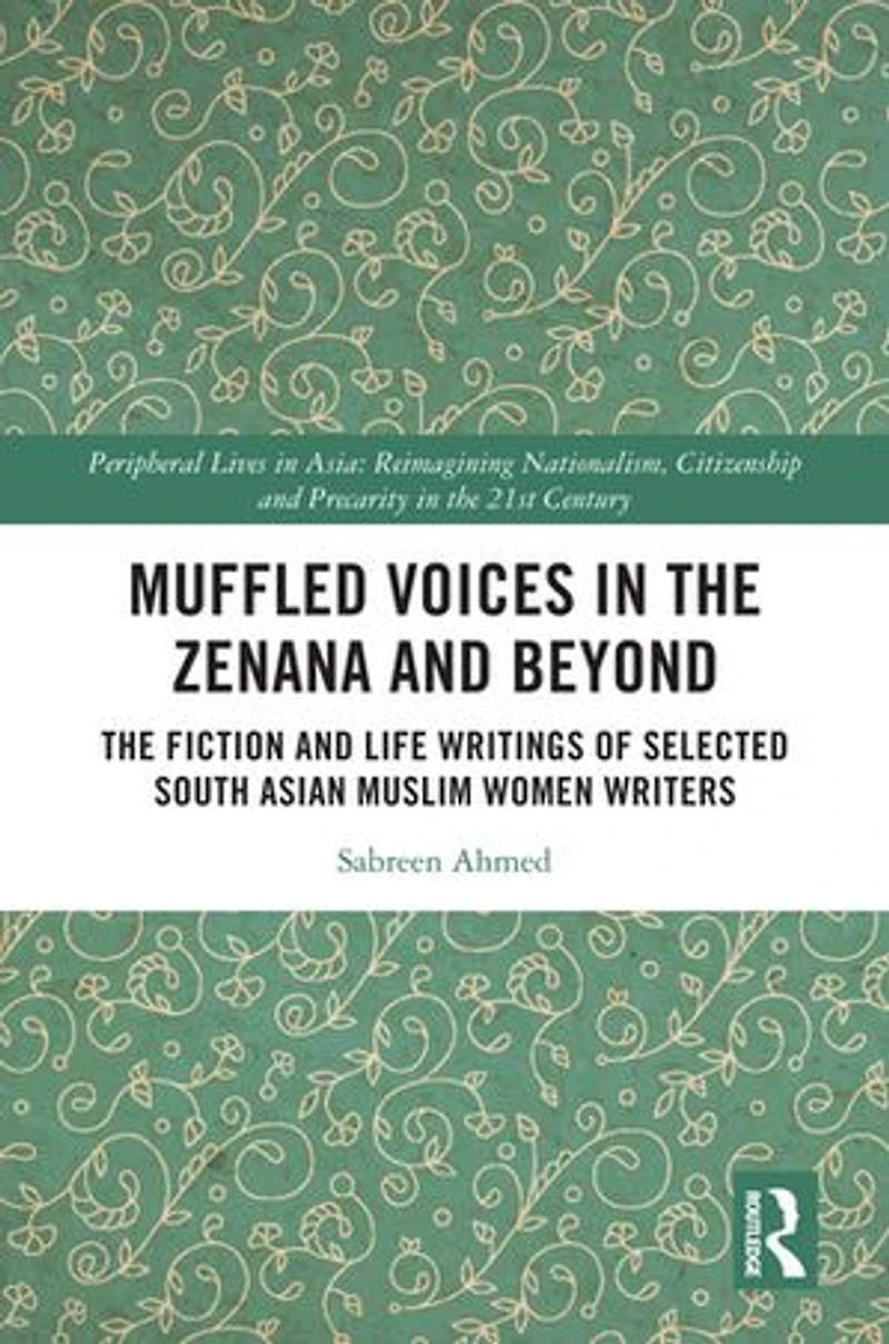 Muffled Voices The Zenana and Beyond: Fiction Life Writings of Selected South Asian Muslim Women Writers