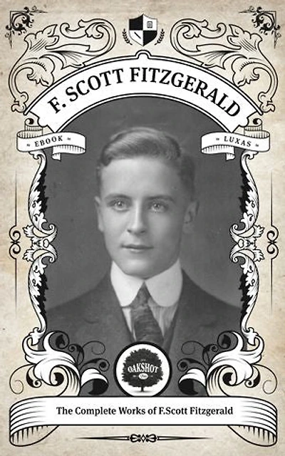 The Complete Works of F. Scott Fitzgerald.: Oakshot Press