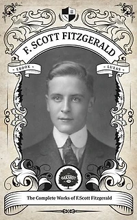 The Complete Works of F. Scott Fitzgerald.: Oakshot Press