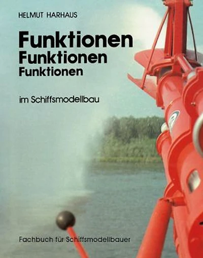 Funktionen im Schiffsmodellbau: Fachbuch für Schiffsmodellbauer