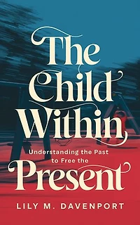 The Child Within: Understanding the Past to Free the Present