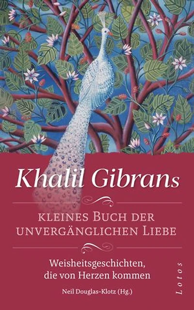 Khalil Gibrans kleines Buch der unvergänglichen Liebe: Weisheitsgeschichten, die von Herzen kommen. Mit Lesebändchen