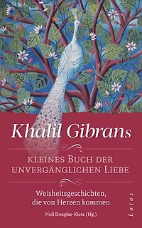 Khalil Gibrans kleines Buch der unvergänglichen Liebe: Weisheitsgeschichten, die von Herzen kommen. Mit Lesebändchen