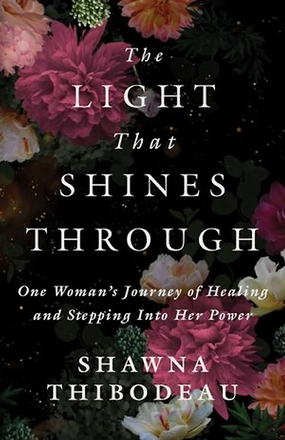 The Light That Shines Through: One Woman's Journey of Healing and Stepping Into Her Power