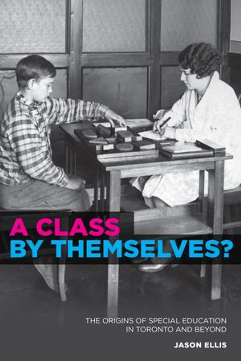 A Class by Themselves?: The Origins of Special Education Toronto and Beyond
