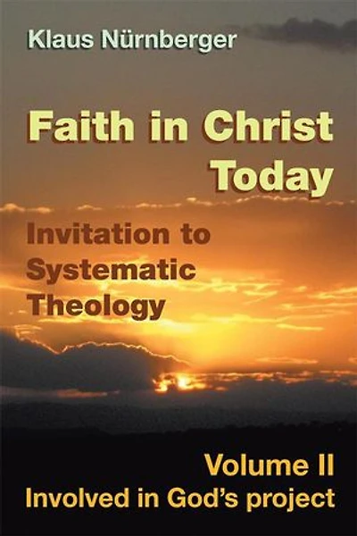 Faith Christ today Invitation to Systematic Theology: Volume II Involved God's project