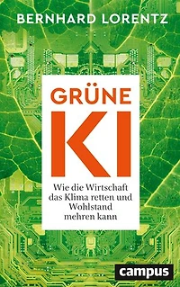 Grüne KI: Wie die Wirtschaft das Klima retten und Wohlstand mehren kann
