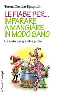 Le fiabe per imparare a mangiare in modo sano.: Un aiuto per grandi e piccini