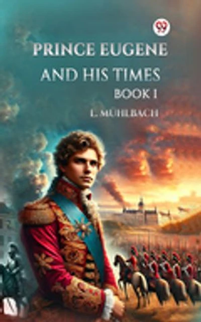 Prince Eugene and His Times BOOK I