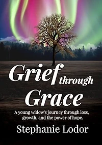 Grief through Grace: A Young Widow’s Journey Through Loss, Growth, and the Power of Hope