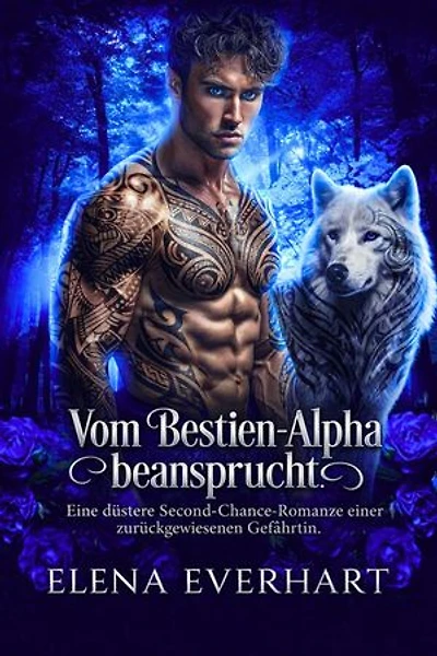 Vom Bestien-Alpha beansprucht: Eine düstere Second-Chance-Romanze einer zurückgewiesenen Gefährtin