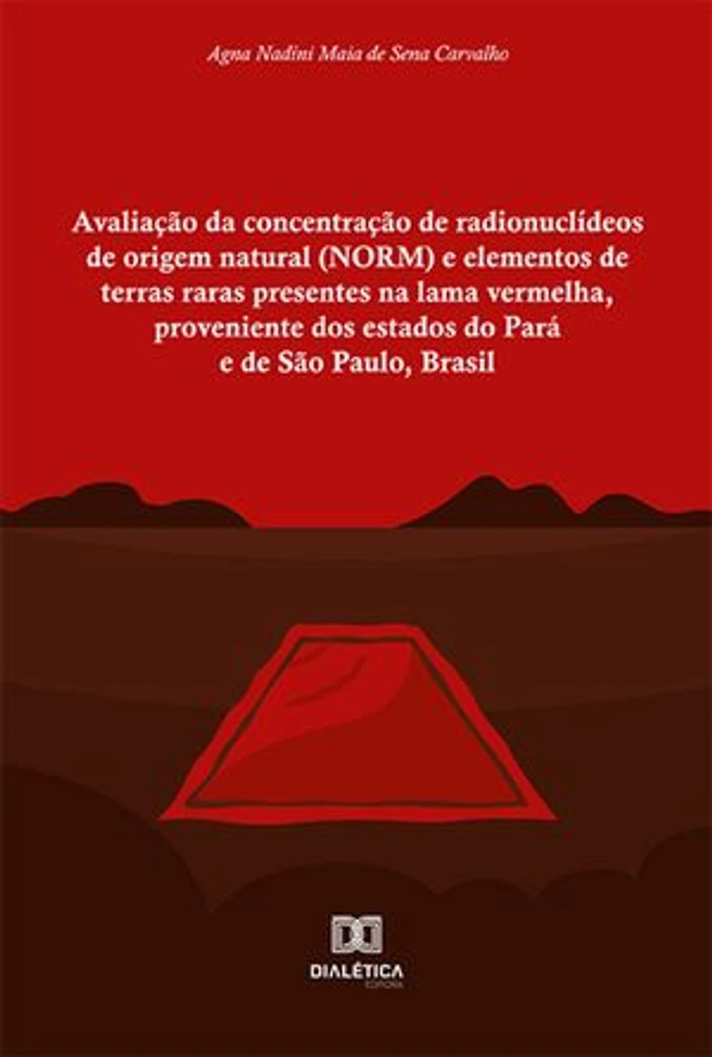 Avaliação da concentração de radionuclídeos de origem natural (NORM) e elementos de terras raras presentes na lama vermelha, proveniente dos estados do Pará e de São Paulo, Brasil