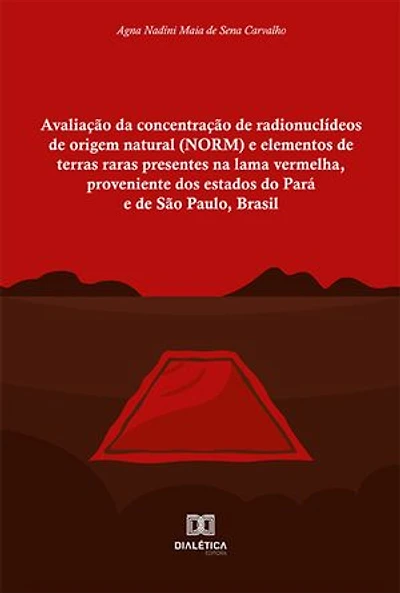 Avaliação da concentração de radionuclídeos de origem natural (NORM) e elementos de terras raras presentes na lama vermelha, proveniente dos estados do Pará e de São Paulo, Brasil