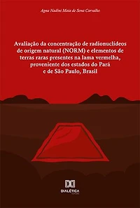 Avaliação da concentração de radionuclídeos de origem natural (NORM) e elementos de terras raras presentes na lama vermelha, proveniente dos estados do Pará e de São Paulo, Brasil