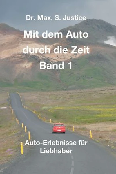 Mit dem Auto durch die Zeit Band 1: Auto-Erlebnisse für Liebhaber