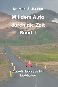 Mit dem Auto durch die Zeit Band 1: Auto-Erlebnisse für Liebhaber