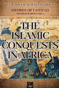 The Islamic Conquests In Africa: Swords of Faith