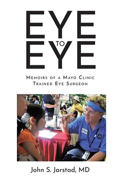 Eye to Eye: Memoirs of a Mayo Clinic-Trained Surgeon