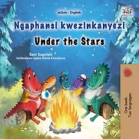 Ngaphansi kwezinkanyezi Under the Stars: Zulu English Bilingual Collection