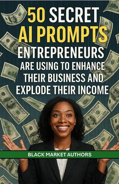 50 Secret AI Prompts Entrepreneurs Are Using To Enhance Their Business and Explode Their Income: AI Prompts For Passive Income