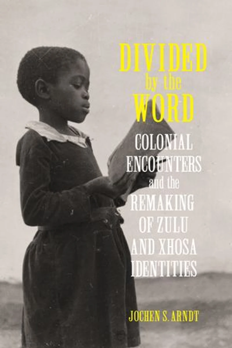 Divided by the Word: Colonial Encounters and Remaking of Zulu Xhosa Identities
