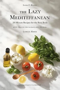 The Lazy Mediterranean: 20-Minute Recipes for the Busy Body