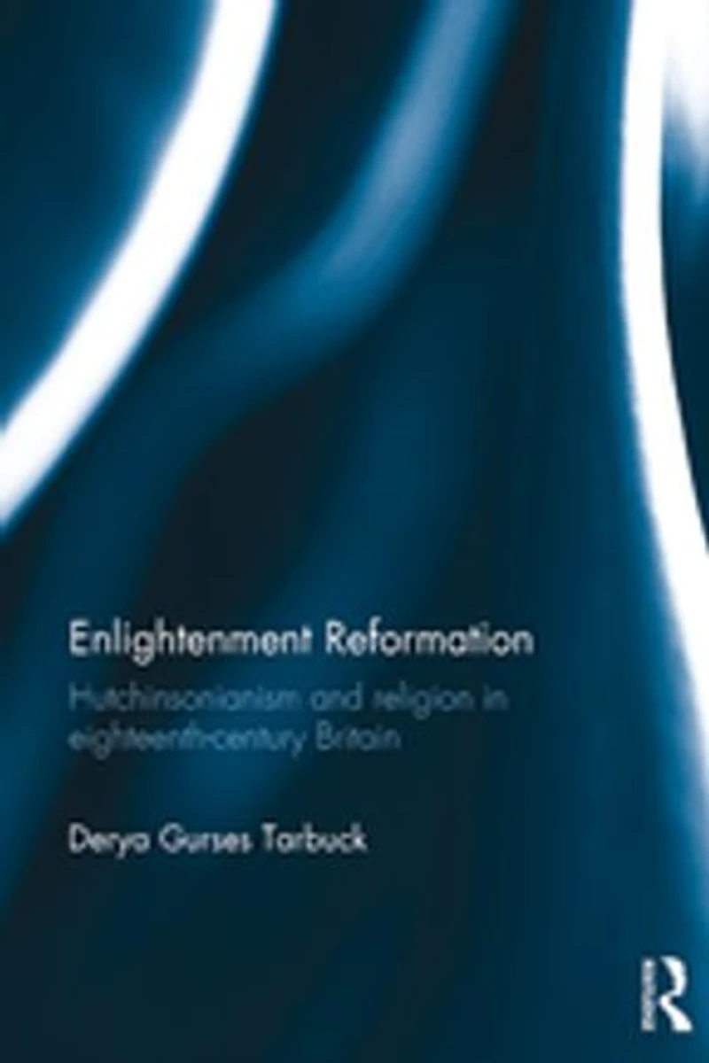Enlightenment Reformation: Hutchinsonianism and Religion Eighteenth-Century Britain