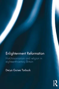 Enlightenment Reformation: Hutchinsonianism and Religion Eighteenth-Century Britain