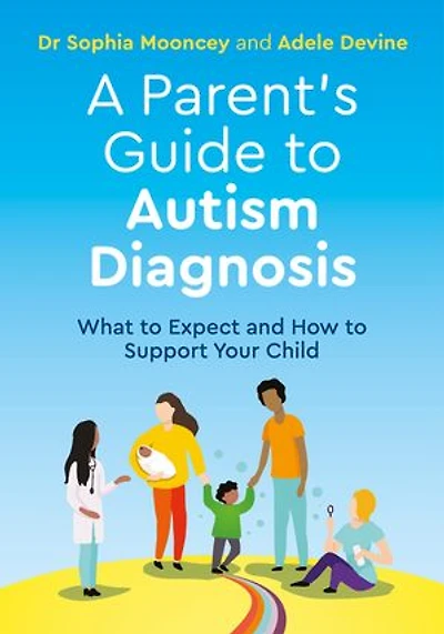 A Parent's Guide to Autism Diagnosis: What Expect and How Support Your Child