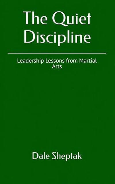 The Quiet Discipline - Leadership Lessons from Martial Arts